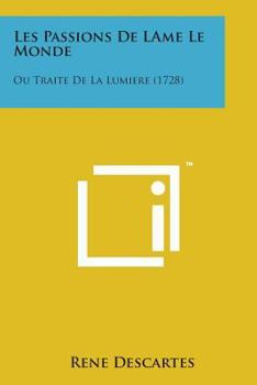 Paperback Les Passions de Lame Le Monde: Ou Traite de La Lumiere (1728) [French] Book