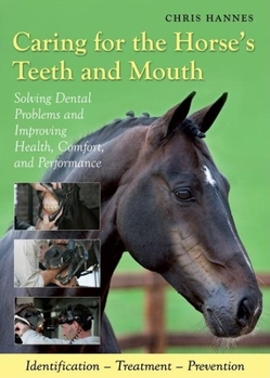 Hardcover Caring for the Horse's Teeth and Mouth: Solving Dental Problems and Improving Health, Comfort, and Performance Book