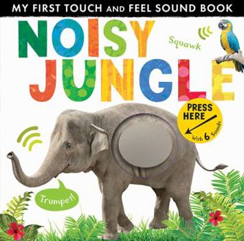 Hardcover Noisy Jungle (My First Touch and Feel Sound Book) Book