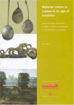 Paperback Material Culture in London in an Age of Transition: Tudor and Stuart Period Finds C. 1450 - C. 1700 from Excavations at Riverside Sites in Southwark Book