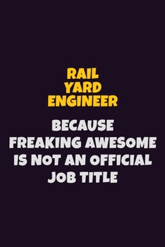 Paperback Rail Yard Engineer, Because Freaking Awesome Is Not An Official Job Title: 6X9 Career Pride Notebook Unlined 120 pages Writing Journal Book