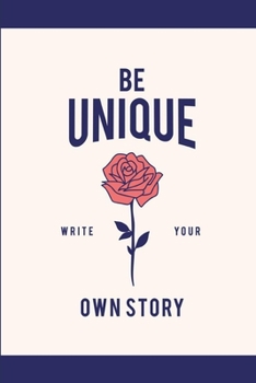 Paperback Be Unique Write Your Own Story: Lined Notebook Journal - Novelty Themed Gifts - Motivational Independent Book