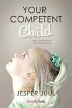 Paperback Your Competent Child: Toward a New Paradigm in Parenting and Education Book