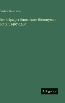 Der Leipziger Baumeister Hieronymus Lotter, 1497-1580