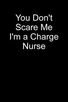 Paperback You Don't Scare Me I'm A Charge Nurse: Blank Lined Journal Book