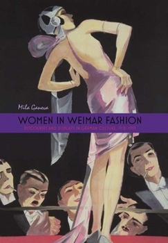 Women in Weimar Fashion: Discourses and Displays in German Culture, 1918-1933 - Book  of the Screen Cultures: German Film and the Visual