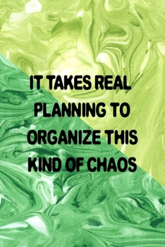 It Takes Real Planning To Organize This Kind Of Chaos: All Purpose 6x9 Blank Lined Notebook Journal Way Better Than A Card Trendy Unique Gift Green Texture Procrastination