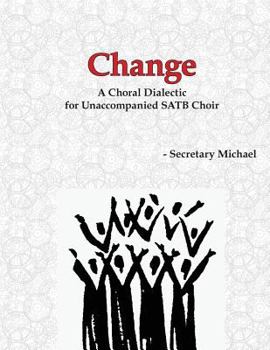 Paperback Change: A Choral Dialectic for Unaccompanied SATB Choir Book