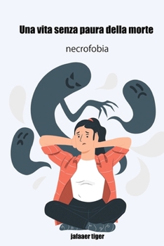 Una vita senza paura della morte: necrofobia