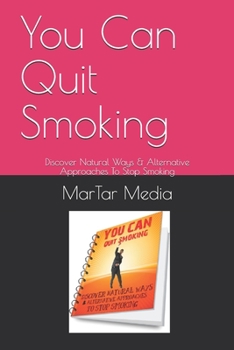 Paperback You Can Quit Smoking: Discover Natural Ways & Alternative Approaches To Stop Smoking Book