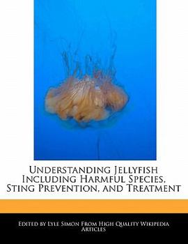 Paperback Understanding Jellyfish Including Harmful Species, Sting Prevention, and Treatment Book
