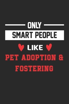 Paperback Only Smart People Like Pet adoption & fostering Notebook - Funny Pet adoption & fostering Journal Gift: Lined Pet adoption & fostering lovers Notebook Book