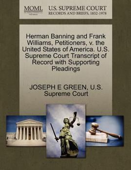 Herman Banning and Frank Williams, Petitioners, v. the United States of America. U.S. Supreme Court Transcript of Record with Supporting Pleadings