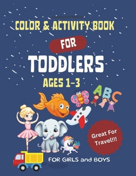 Color & Activity Book For Toddlers: Light and Easy Coloring Book for Toddlers and Pre-K. Also Contains Alphabet and Counting Activities!