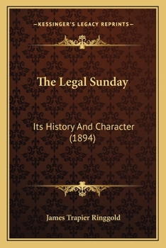 Paperback The Legal Sunday: Its History And Character (1894) Book