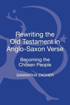 Hardcover Rewriting the Old Testament in Anglo-Saxon Verse: Becoming the Chosen People Book