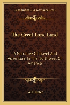The Great Lone Land: A Narrative of Travel and Adventure in the North-West of America