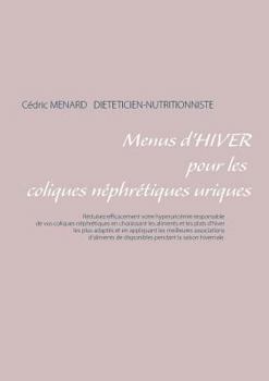 Menus d'Hiver Pour Les Coliques Néphrétiques Uriques (French Edition)