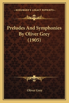 Paperback Preludes And Symphonies By Oliver Grey (1905) Book