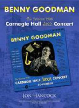 Benny Goodman: The Famous 1938 Carnegie Hall Jazz Concert:  Celebrating Benny Goodman's Centenary!
