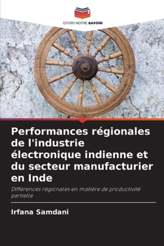 Performances régionales de l'industrie électronique indienne et du secteur manufacturier en Inde (French Edition)