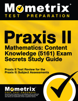 Paperback Praxis II Mathematics: Content Knowledge (5161) Exam Secrets Study Guide: Praxis II Test Review for the Praxis II: Subject Assessments Book