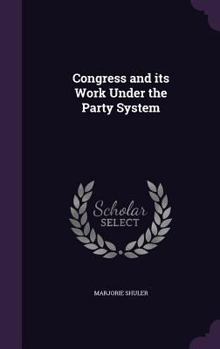 Hardcover Congress and its Work Under the Party System Book