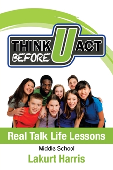 Paperback Think Before U Act Middle School: Real Talk Life Lessons Book