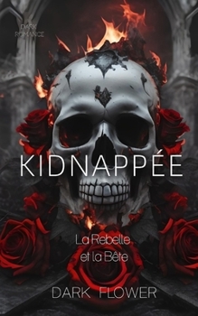 Paperback Kidnappée (la Rebelle et la Bête): Dark Romance [French] Book