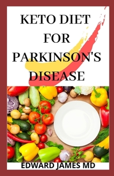 Paperback Keto Diet for Parkinson's Disease: The Comprehensive and Detailed Guide To The Treatment of Parkinson's Disease With Keto Diet Book