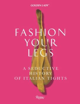 Hardcover Golden Lady: Fashion Your Legs: A Seductive History of Italian Tights Book