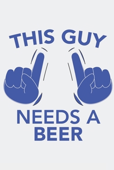 This Guy needs a BEER: This Guy needs a BEER: Calendar 2020 / Notebook / Journal gift (6 x 9 inch - 56 pages)