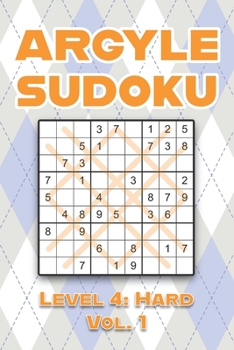 Argyle Sudoku Level 4: Hard Vol. 1: Play Argyle Sudoku 9x9 Nine Numbers Grid With Solutions Hard Level Volumes 1-40 Sudoku Cross Sums Variation Travel ... Challenge For All Ages Kids to Adults