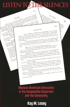 Paperback Listen to the Silences: Mexican American Interaction in the Composition Classroom and the Community Book