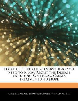 Paperback Hairy Cell Leukemia: Everything You Need to Know about the Disease Including Symptoms, Causes, Treatment and More Book