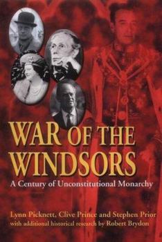 Hardcover War of the Windsors: A Century of Unconstitutional Monarchy Book