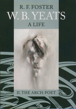 W.B. Yeats, A Life: The Arch-Poet, 1915-1939 - Book #2 of the W.B. Yeats, A Life