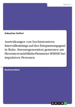 Auswirkungen von hochintensiven Intervalltrainings auf den Entspannungsgrad in Ruhe. Stressregeneration gemessen am Herzratenvariabilitäts-Parameter RMSSD bei impulsiven Personen