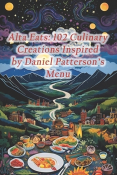Paperback Alta Eats: 102 Culinary Creations Inspired by Daniel Patterson's Menu Book