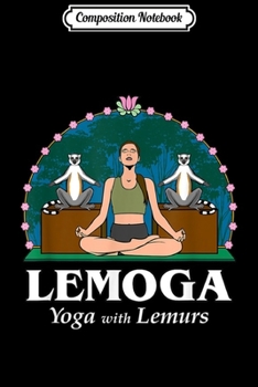 Composition Notebook: Lemoga Yoga with Lemurs  Journal/Notebook Blank Lined Ruled 6x9 100 Pages