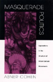 Hardcover Masquerade Politics: Explorations in the Structure of Urban Cultural Movements Book
