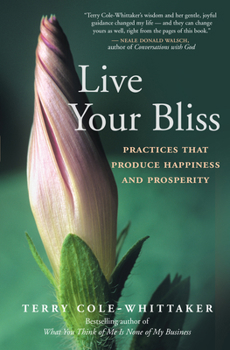 Paperback Live Your Bliss: Practices That Produce Happiness and Prosperity Book