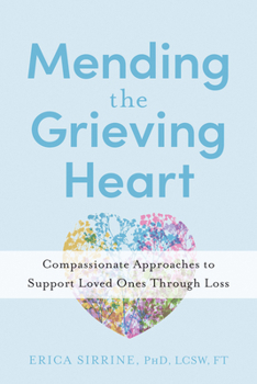 Paperback Mending the Grieving Heart: Compassionate Approaches to Support Loved Ones Through Loss Book