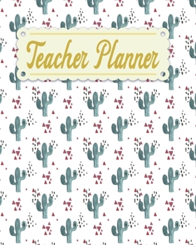 Teacher Planner: Cactus Pattern Teacher Appreciation Notebook Journal Makes a Great Motivational and Inspirational Notebook Gift for The Teacher or Home schooler in Your Life