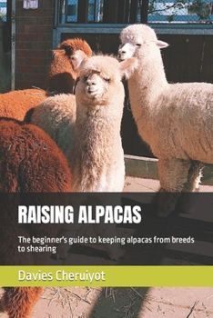 Paperback Raising Alpacas: The beginner's guide to keeping alpacas from breeds to shearing Book
