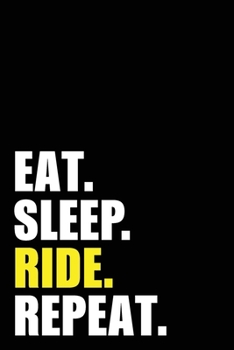 Eat Sleep Ride Repeat: Riding Birthday Rider  Gift Idea | Blank Lined Notebook And Journal | 6x9 Inch 120 Pages White Paper