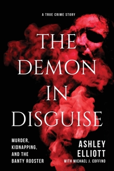 Paperback The Demon in Disguise: Murder, Kidnapping, and the Banty Rooster Book