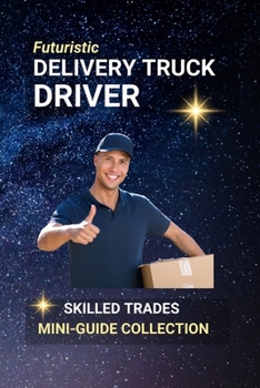 Delivery Truck Driver: On the Road to Opportunity — Driving the Nation’s Goods Safely and Efficiently