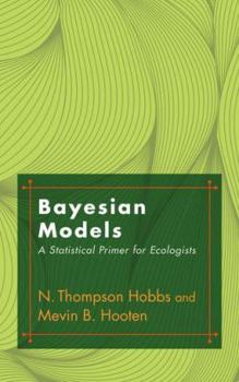 Hardcover Bayesian Models: A Statistical Primer for Ecologists Book