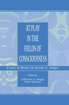 At Play in the Fields of Consciousness: Essays in Honor of Jerome L. Singer